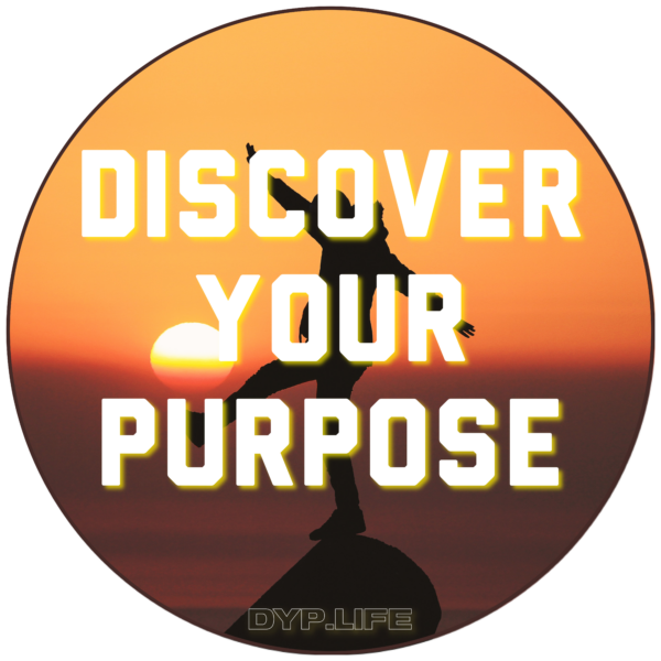 Discover Your Purpose DYP.life